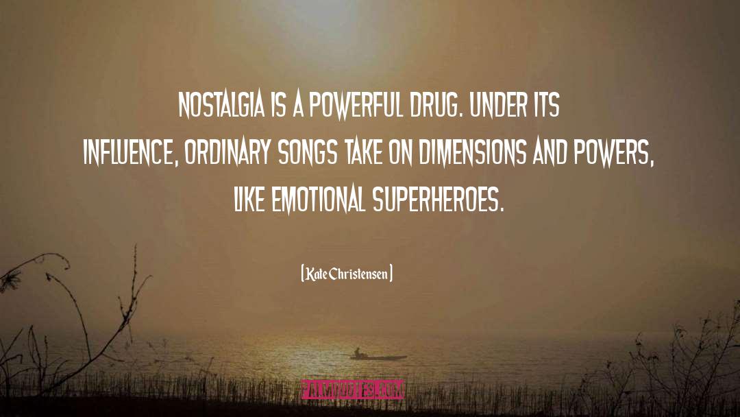 Kate Christensen Quotes: Nostalgia is a powerful drug.