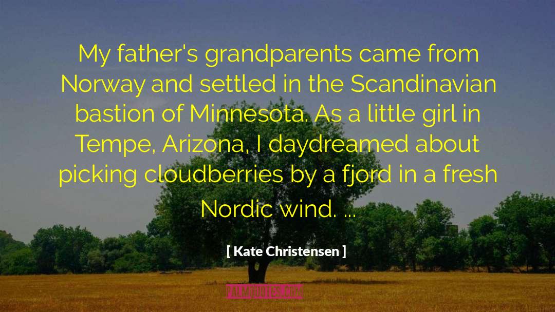 Kate Christensen Quotes: My father's grandparents came from