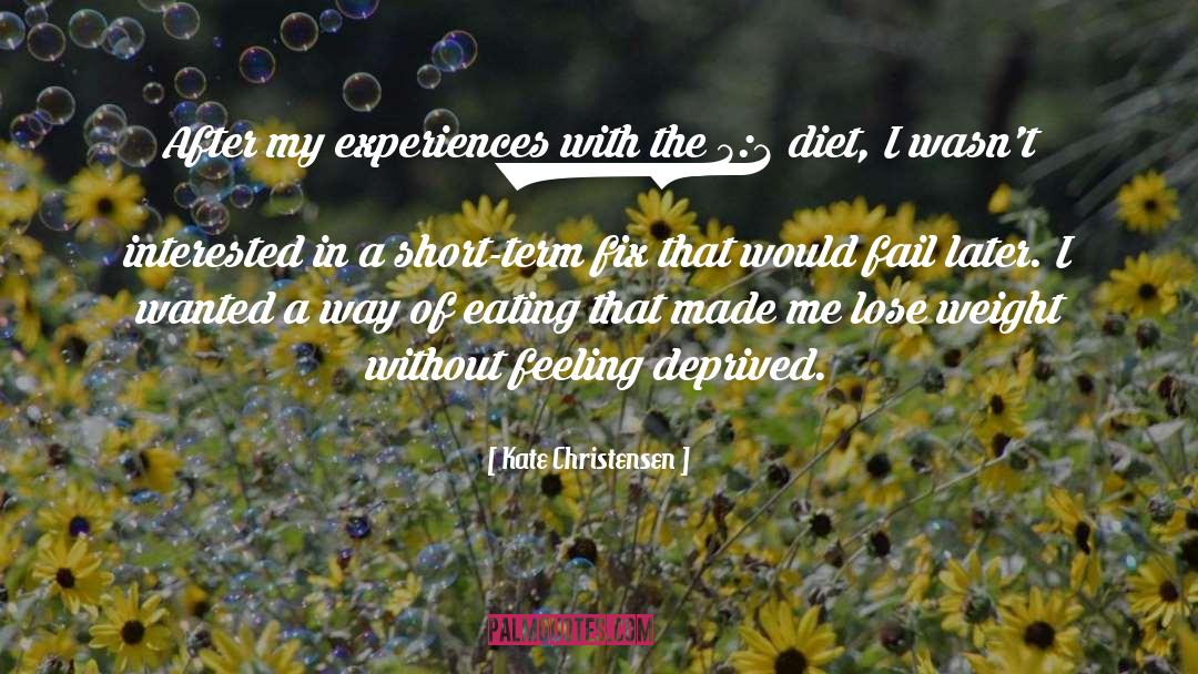 Kate Christensen Quotes: After my experiences with the