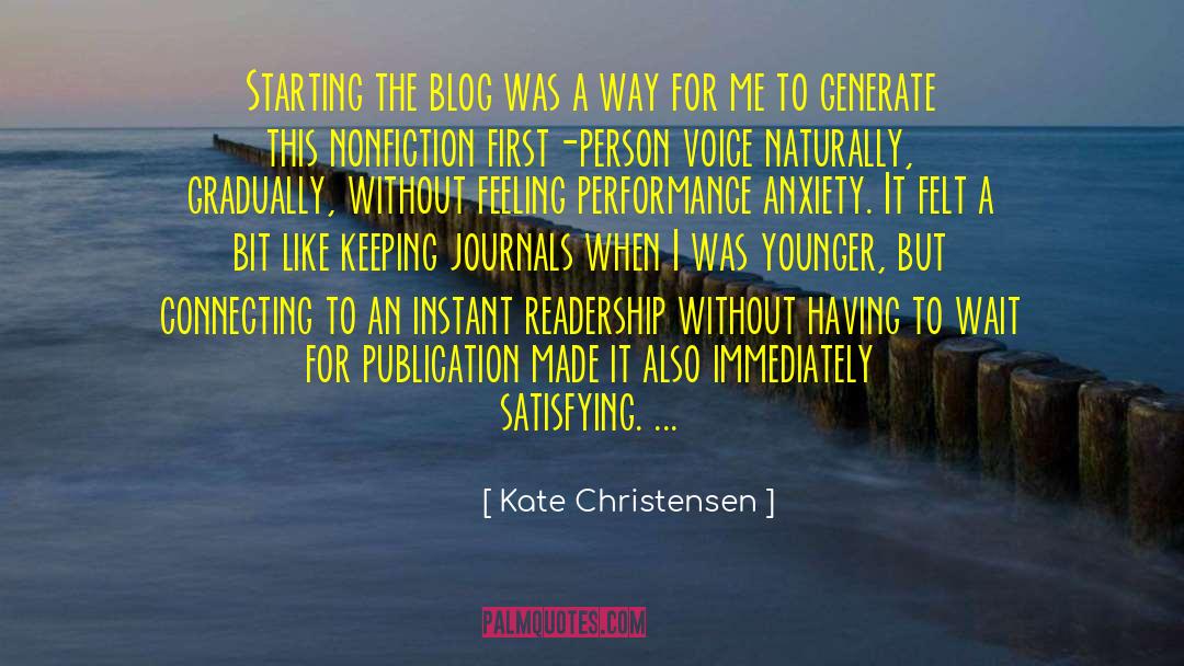 Kate Christensen Quotes: Starting the blog was a
