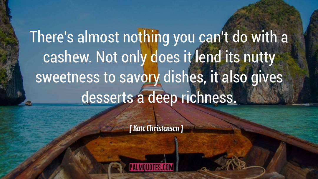 Kate Christensen Quotes: There's almost nothing you can't