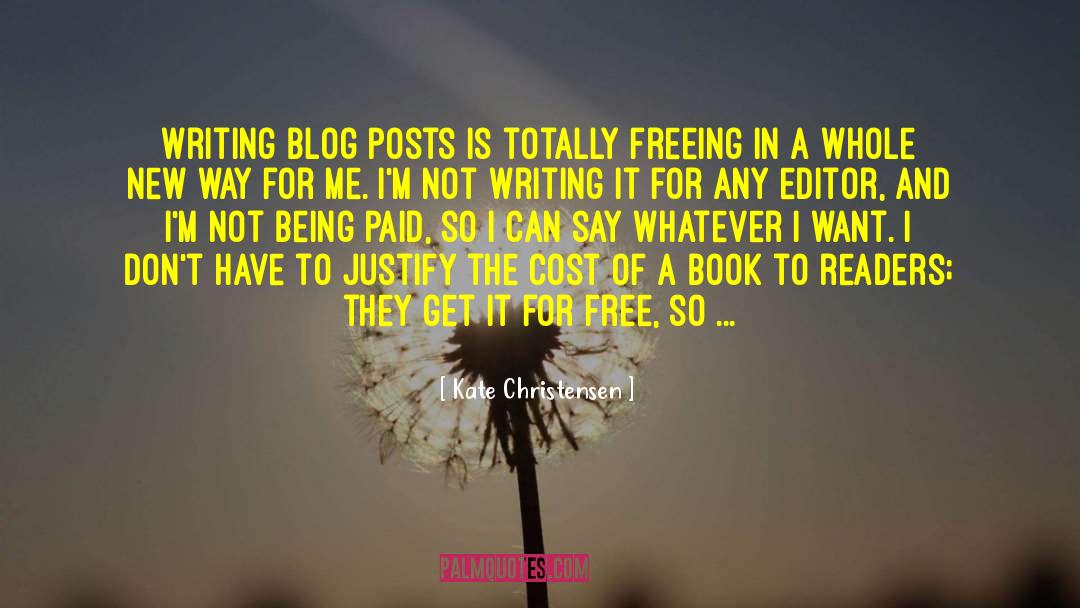 Kate Christensen Quotes: Writing blog posts is totally