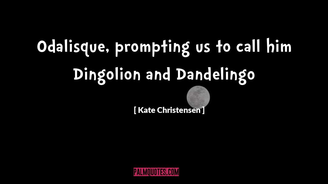 Kate Christensen Quotes: Odalisque, prompting us to call