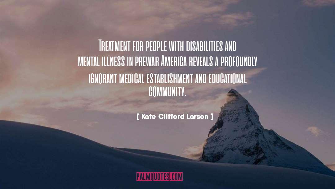 Kate Clifford Larson Quotes: Treatment for people with disabilities