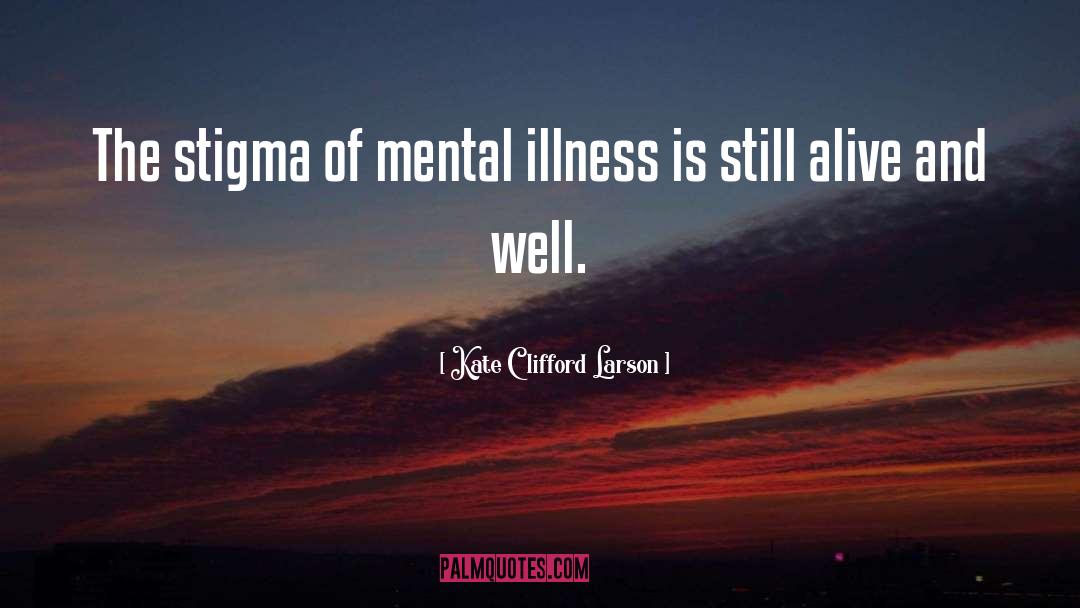 Kate Clifford Larson Quotes: The stigma of mental illness