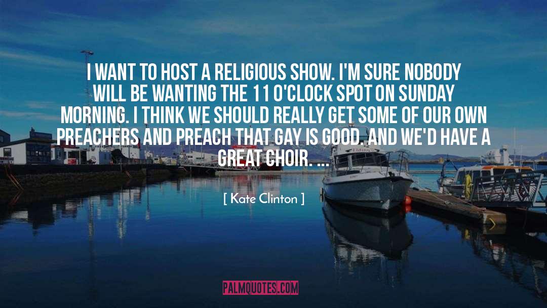 Kate Clinton Quotes: I want to host a