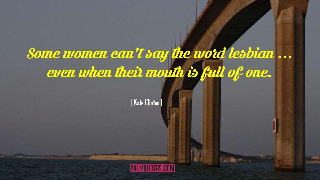 Kate Clinton Quotes: Some women can't say the