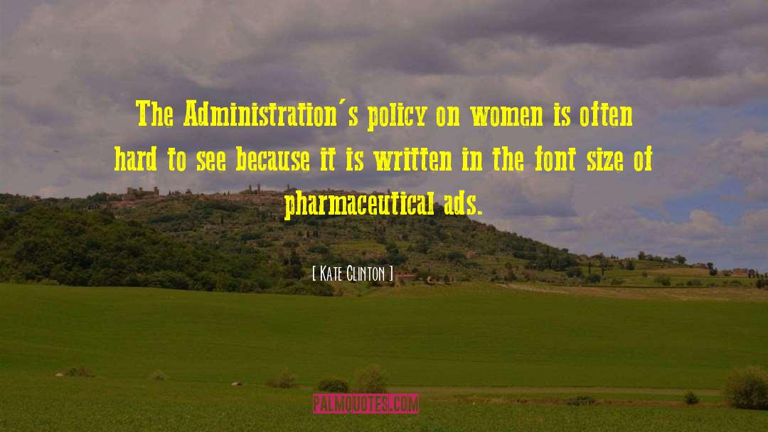 Kate Clinton Quotes: The Administration's policy on women