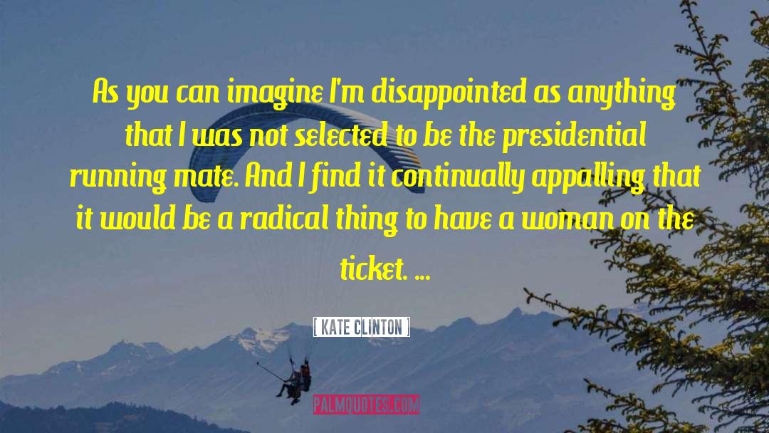 Kate Clinton Quotes: As you can imagine I'm