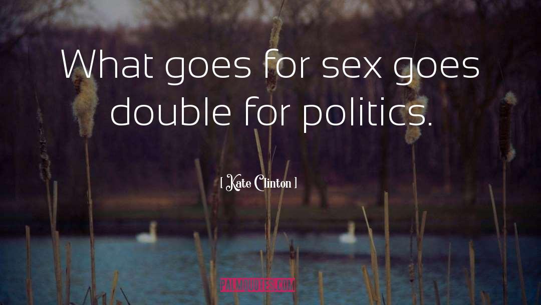 Kate Clinton Quotes: What goes for sex goes
