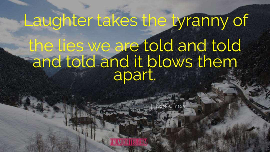 Kate Clinton Quotes: Laughter takes the tyranny of