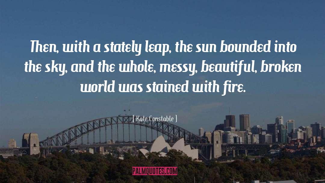 Kate Constable Quotes: Then, with a stately leap,