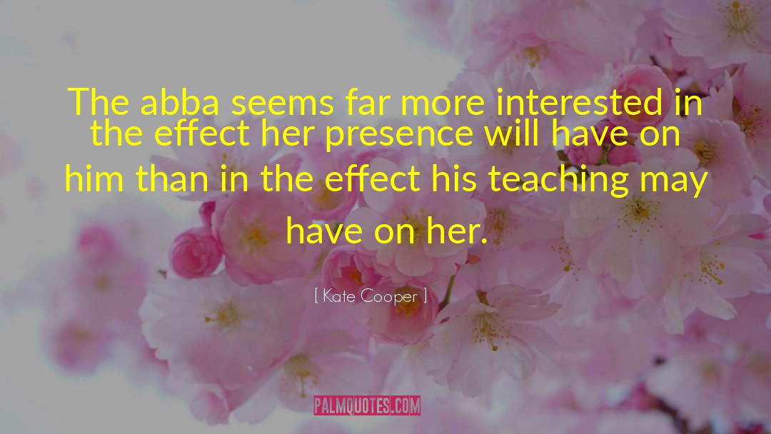 Kate Cooper Quotes: The abba seems far more