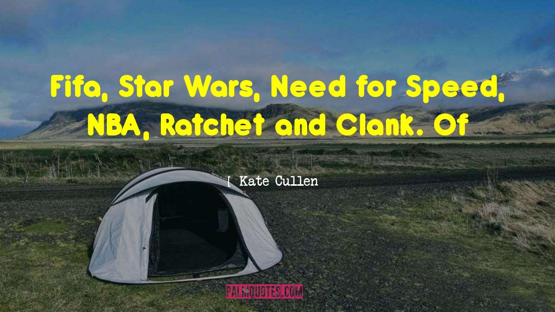 Kate Cullen Quotes: Fifa, Star Wars, Need for