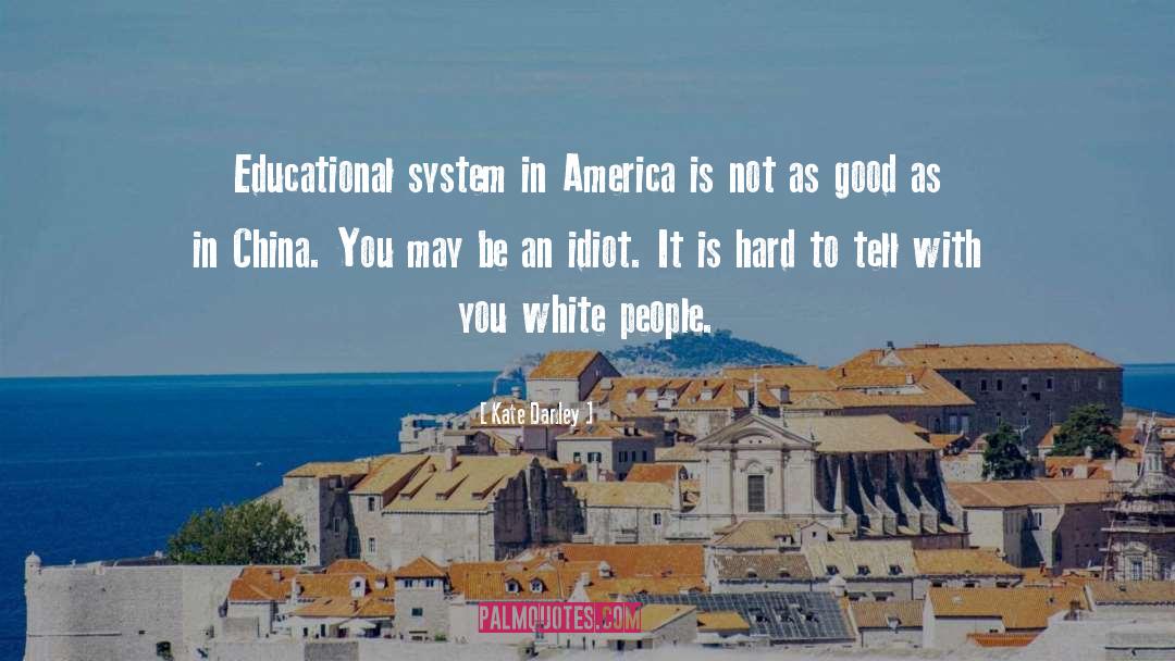 Kate Danley Quotes: Educational system in America is