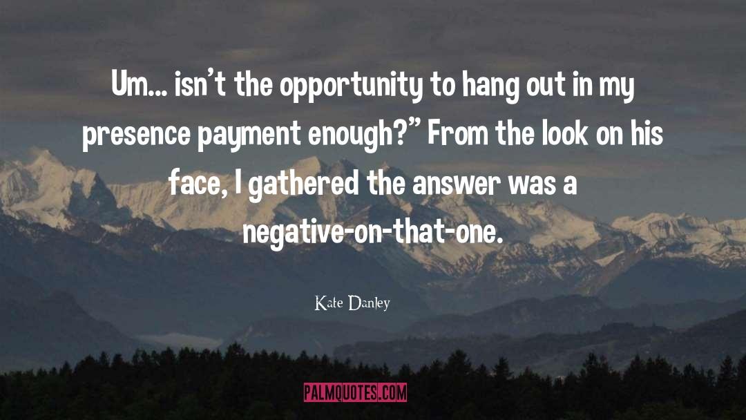 Kate Danley Quotes: Um... isn't the opportunity to