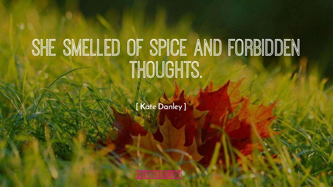 Kate Danley Quotes: She smelled of spice and