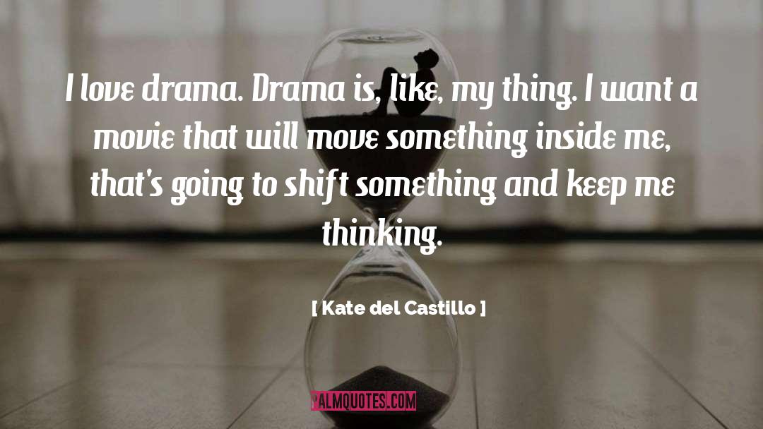 Kate Del Castillo Quotes: I love drama. Drama is,