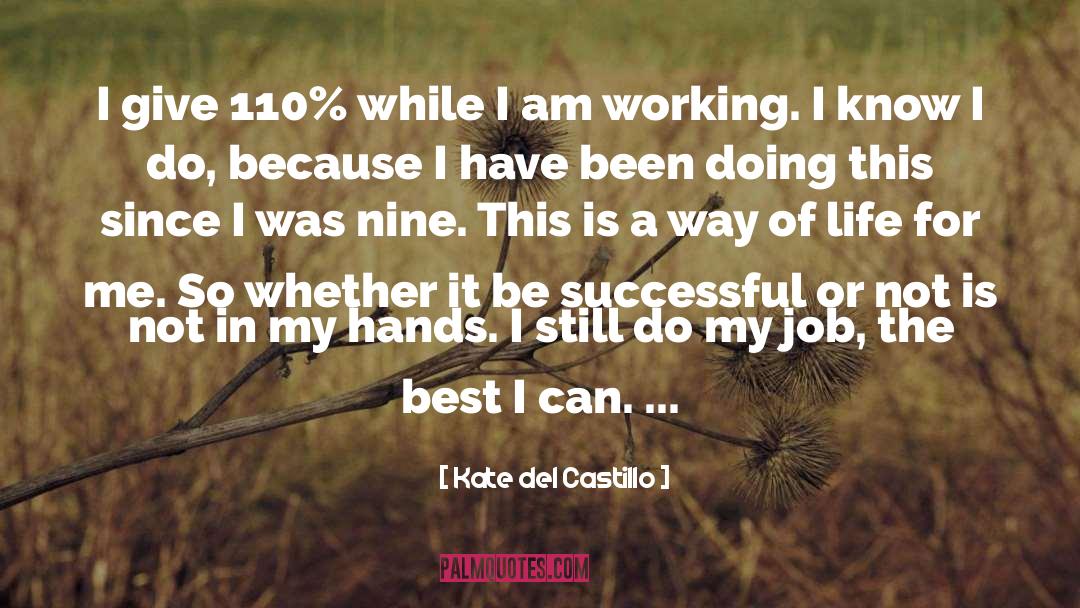 Kate Del Castillo Quotes: I give 110% while I