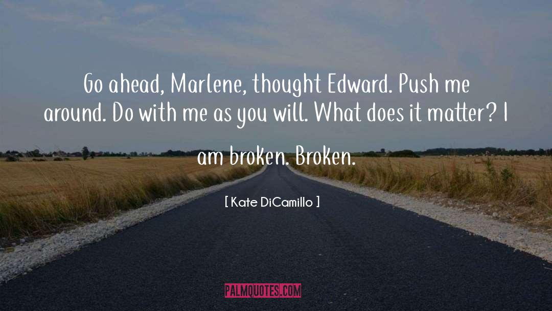 Kate DiCamillo Quotes: Go ahead, Marlene, thought Edward.