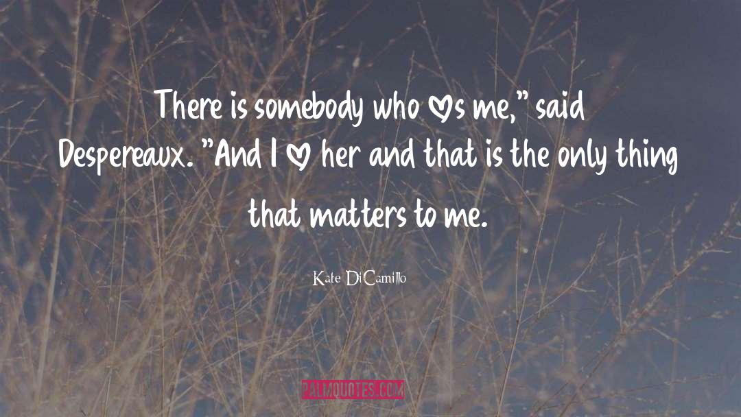 Kate DiCamillo Quotes: There is somebody who loves