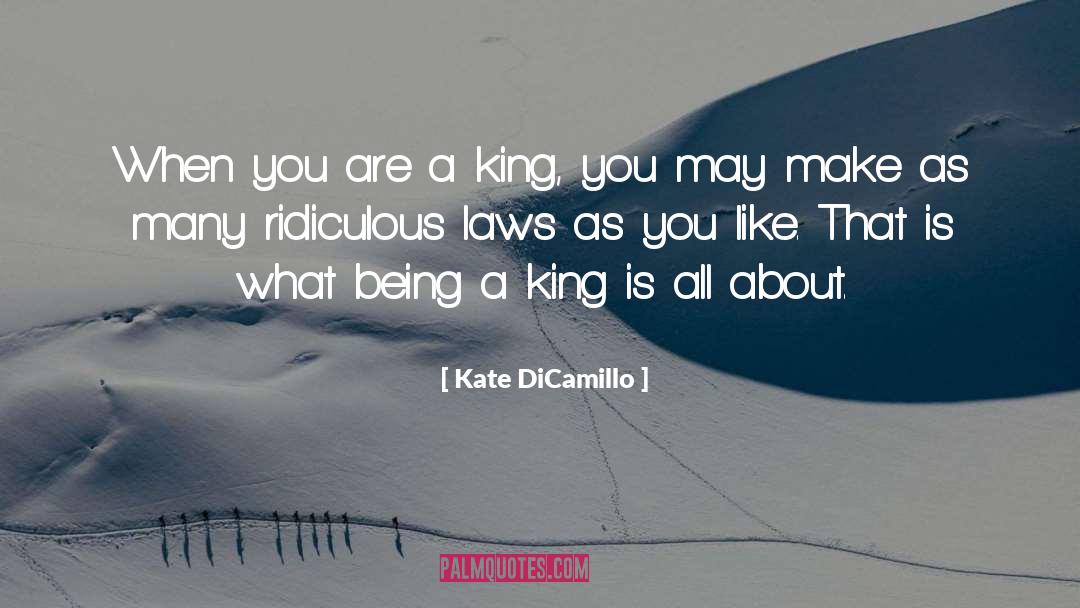 Kate DiCamillo Quotes: When you are a king,