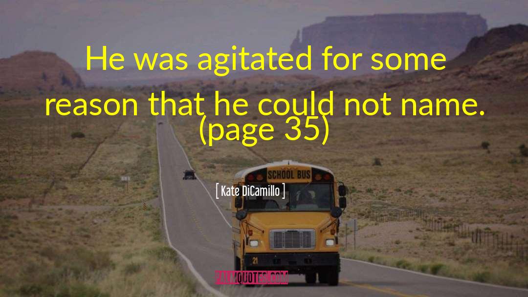 Kate DiCamillo Quotes: He was agitated for some