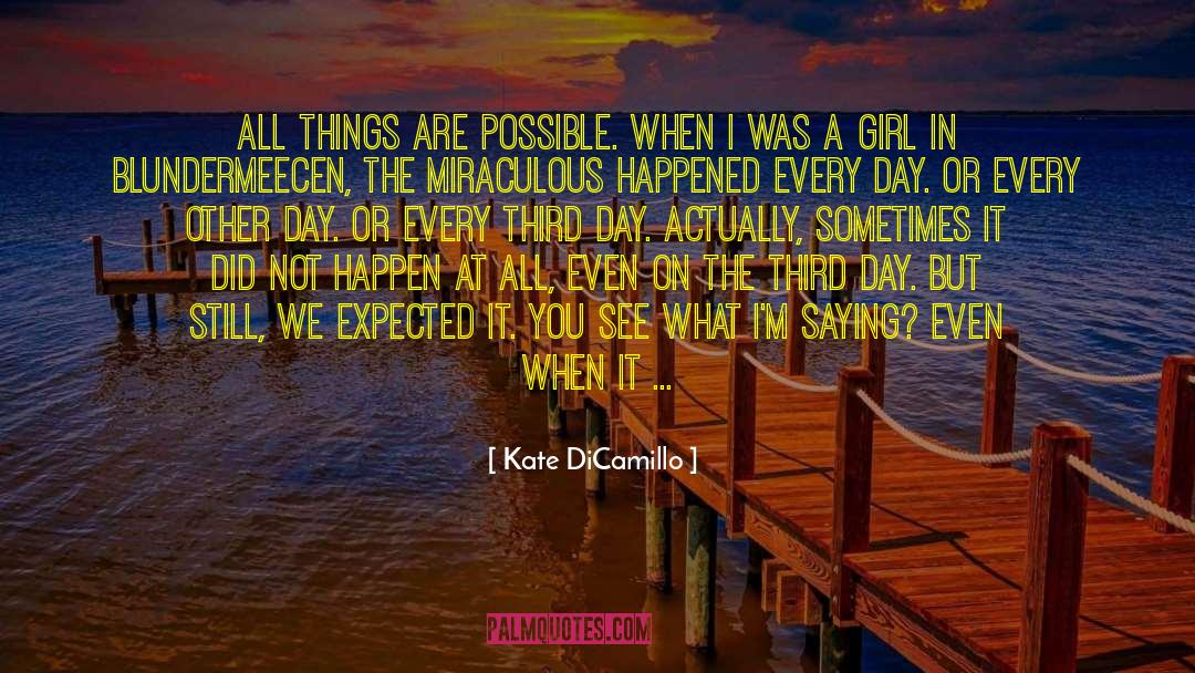 Kate DiCamillo Quotes: All things are possible. When