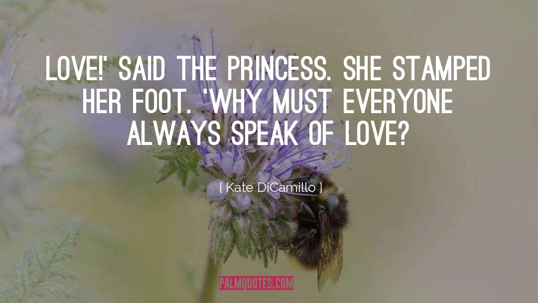 Kate DiCamillo Quotes: Love!' said the princess. She