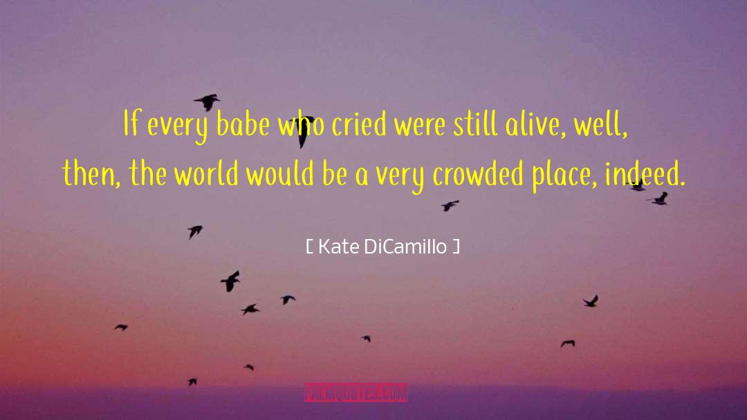 Kate DiCamillo Quotes: If every babe who cried