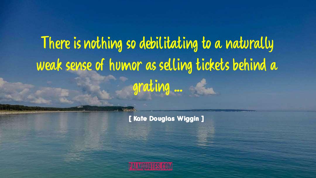 Kate Douglas Wiggin Quotes: There is nothing so debilitating