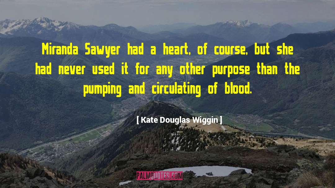 Kate Douglas Wiggin Quotes: Miranda Sawyer had a heart,