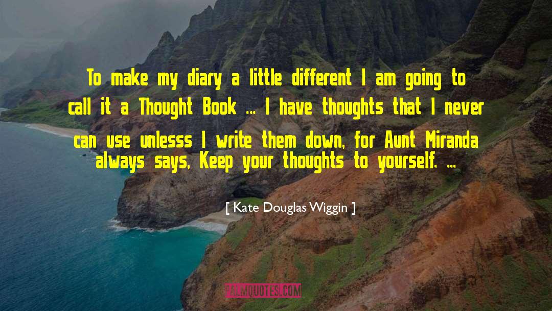 Kate Douglas Wiggin Quotes: To make my diary a