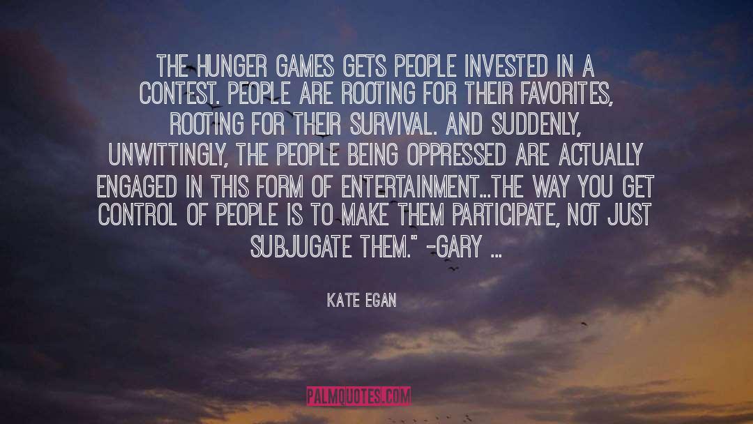 Kate Egan Quotes: The Hunger Games gets people