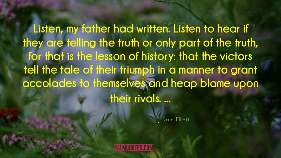 Kate Elliott Quotes: Listen, my father had written.