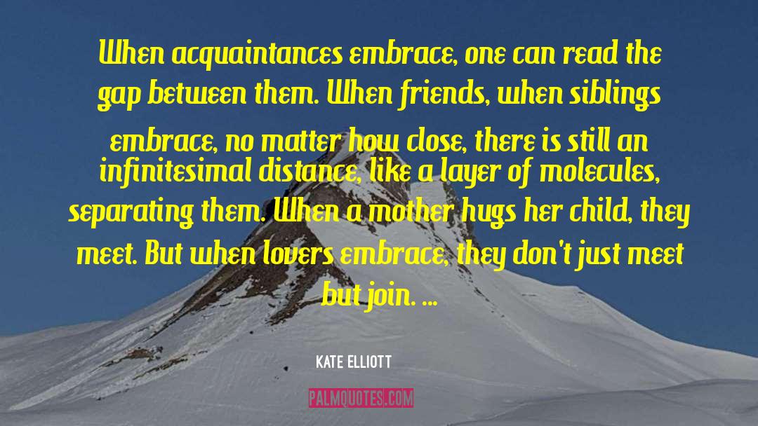 Kate Elliott Quotes: When acquaintances embrace, one can