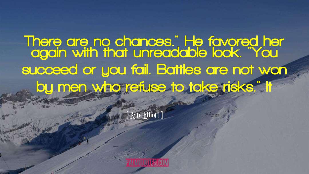 Kate Elliott Quotes: There are no chances.