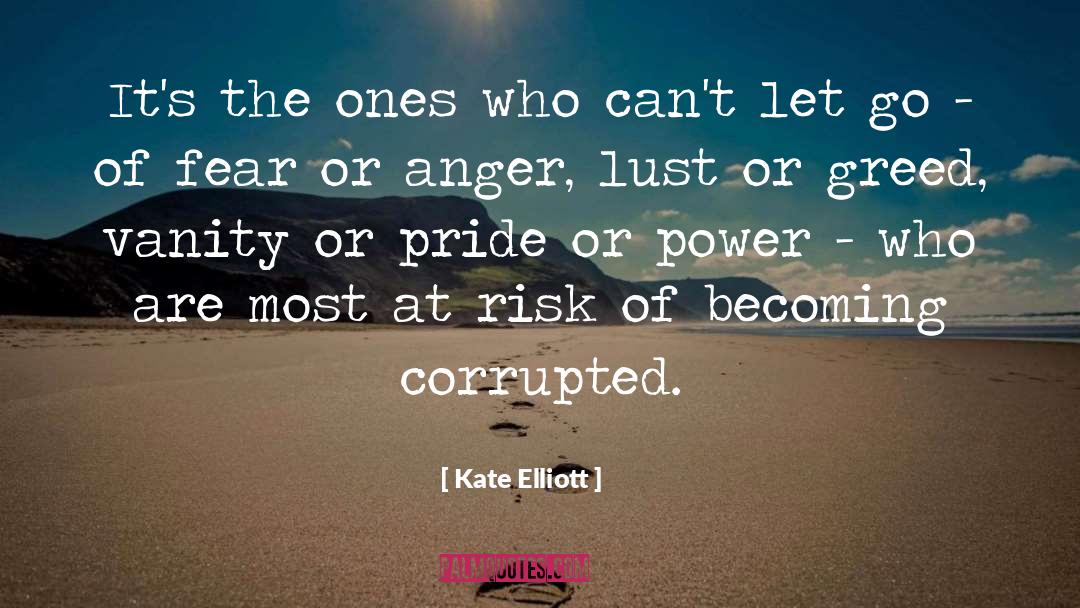 Kate Elliott Quotes: It's the ones who can't