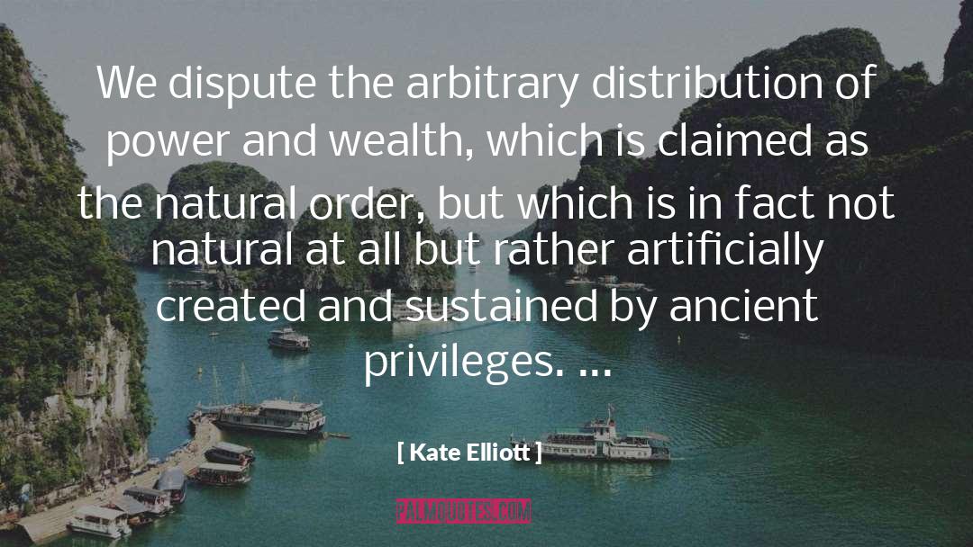 Kate Elliott Quotes: We dispute the arbitrary distribution