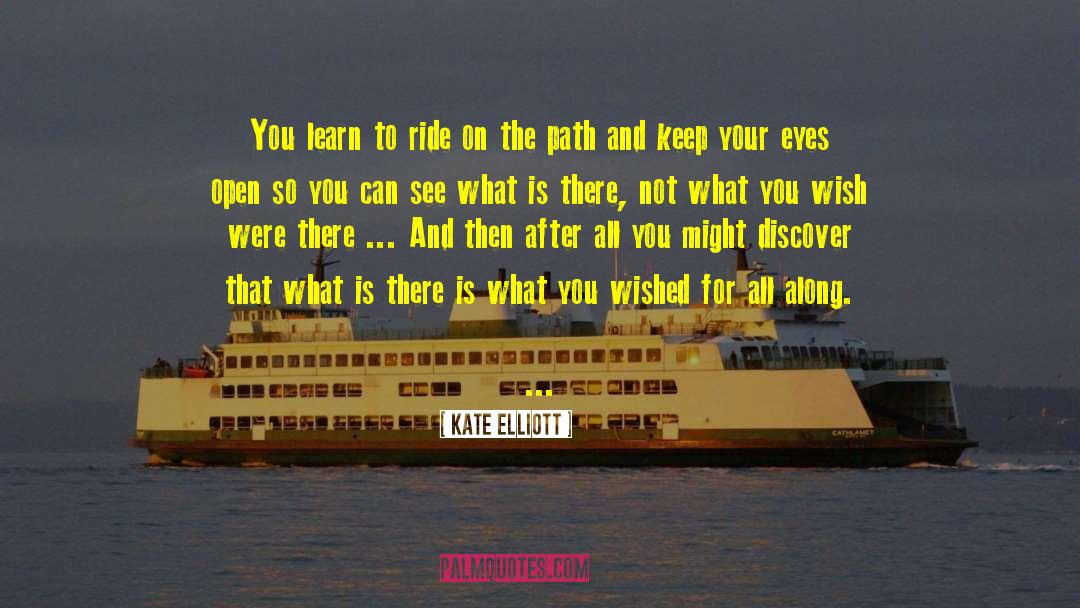 Kate Elliott Quotes: You learn to ride on