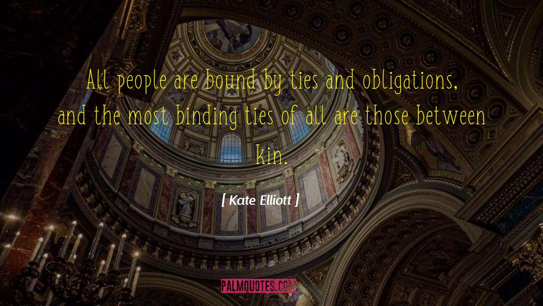 Kate Elliott Quotes: All people are bound by