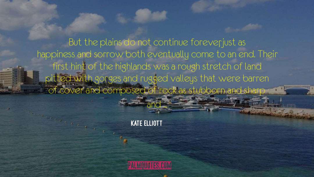 Kate Elliott Quotes: But the plains do not