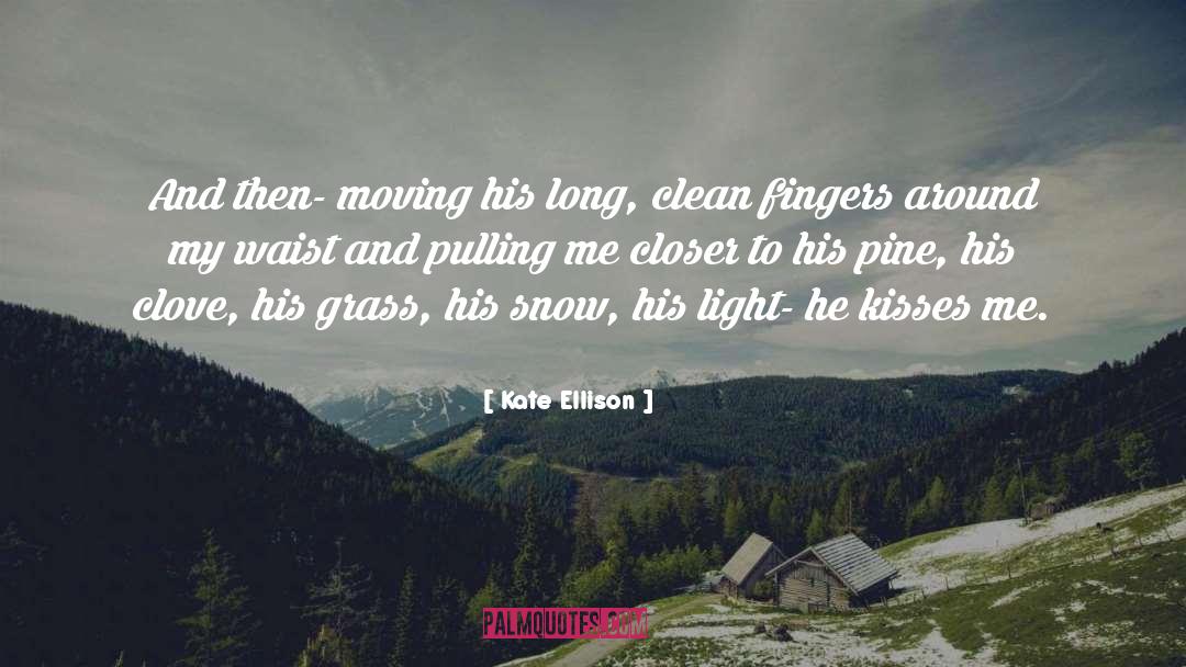 Kate Ellison Quotes: And then- moving his long,