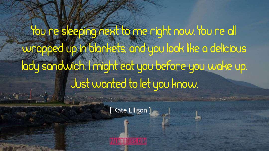 Kate Ellison Quotes: You're sleeping next to me