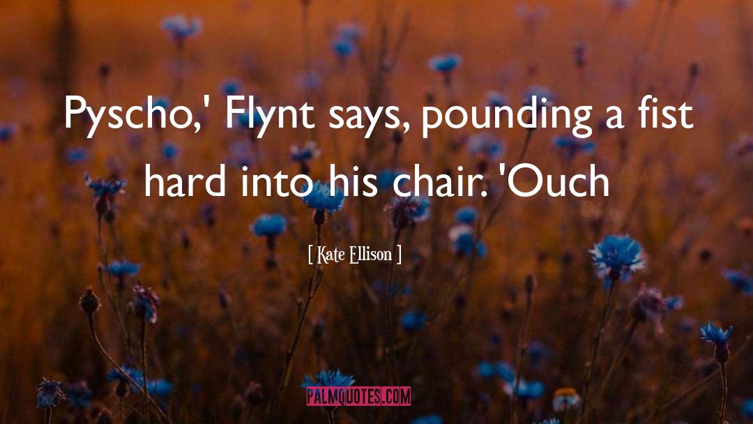 Kate Ellison Quotes: Pyscho,' Flynt says, pounding a