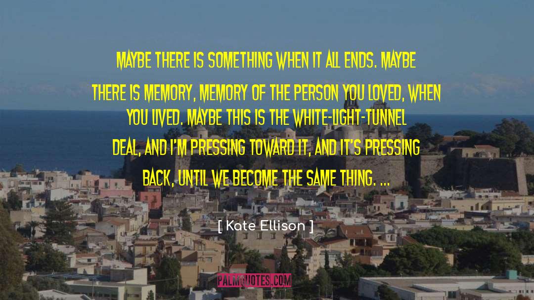 Kate Ellison Quotes: Maybe there is something when