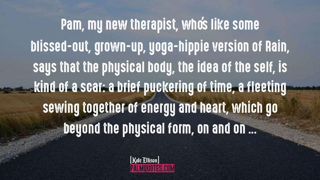 Kate Ellison Quotes: Pam, my new therapist, who's