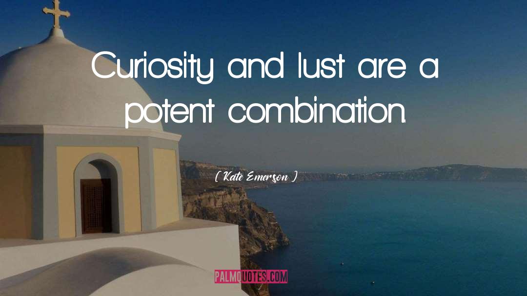 Kate Emerson Quotes: Curiosity and lust are a