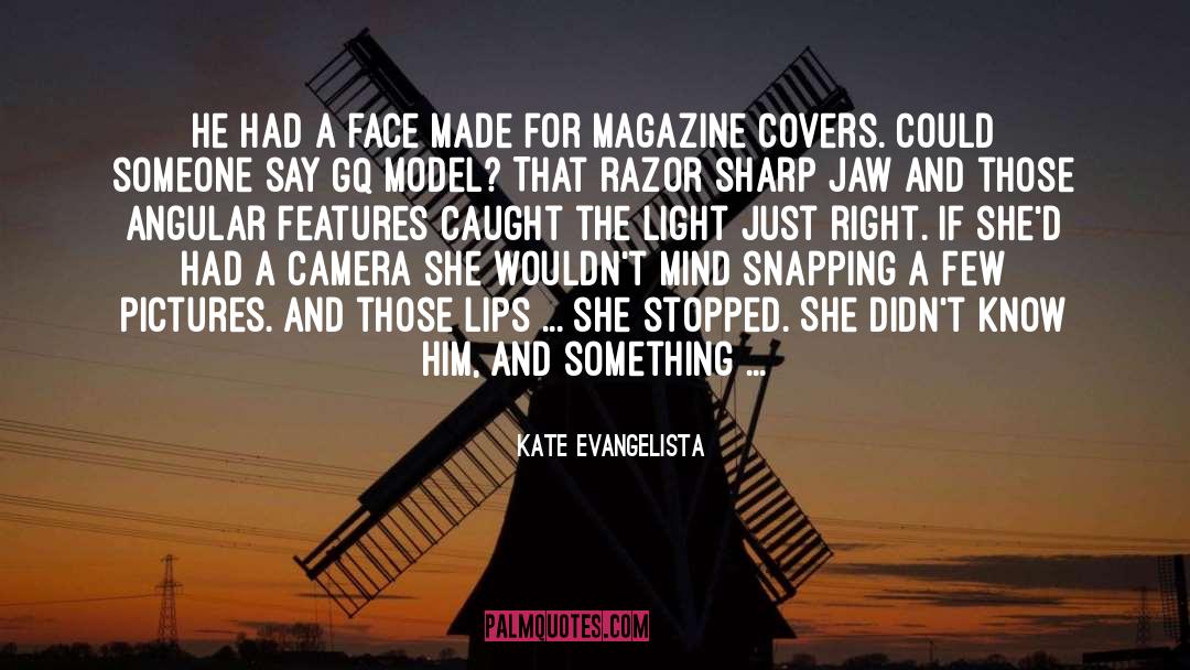 Kate Evangelista Quotes: He had a face made