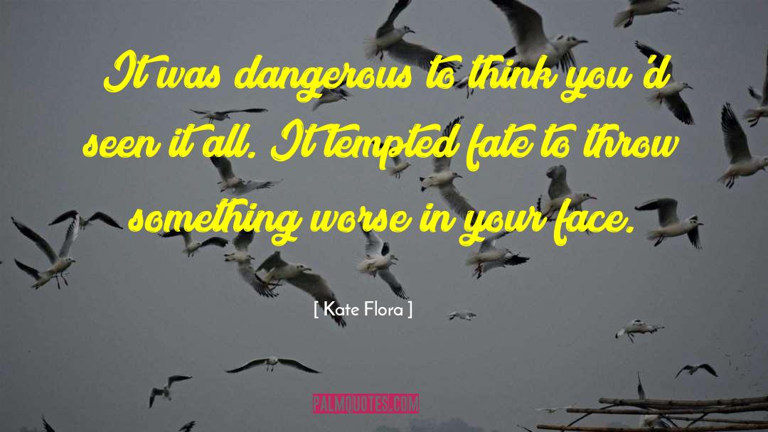 Kate Flora Quotes: It was dangerous to think